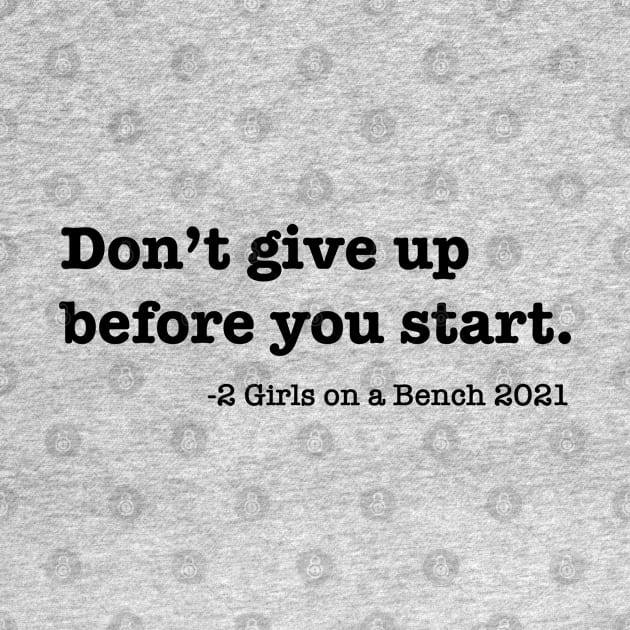 Don't give up before you start by 2 Girls on a Bench the Podcast
